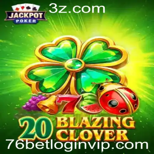 Descubra o 20BlazingClover: Um Mergulho no Universo dos Jogos com 76bet VIP